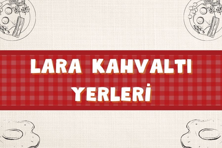 En Güzel 10 Lara Kahvaltı Mekanları | Nerede Kahvaltı Yapılır? | 2024 - lara kahvalti