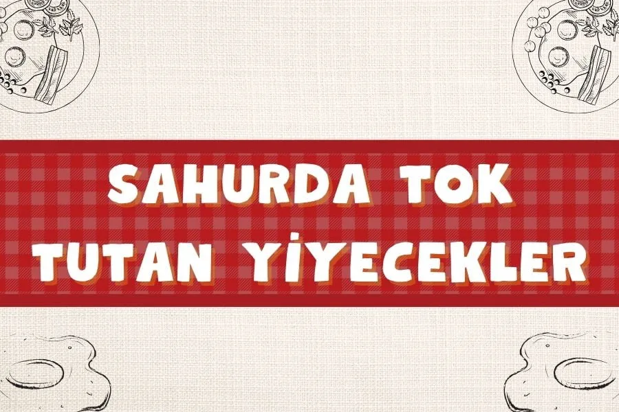 Sahurda Tok Tutan Yiyecekler ve Susatmayan Yemekler 2024 - sahurda tok tutan yiyecek