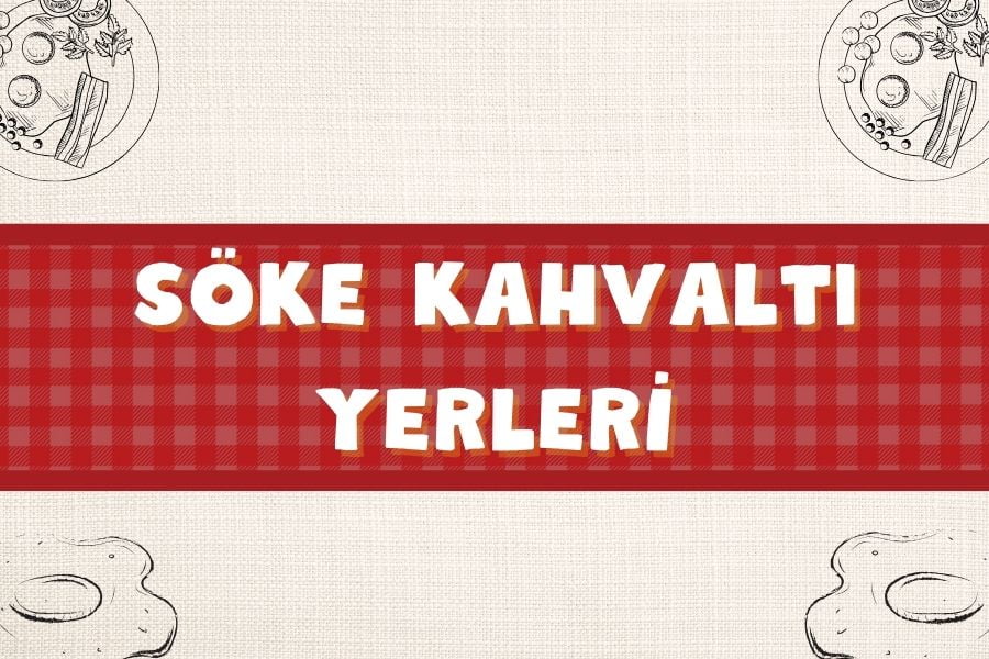 En İyi 10 Söke Kahvaltı Yerleri | Kahvaltıya Nereye Gidilir? | 2024 - soke kahvalti