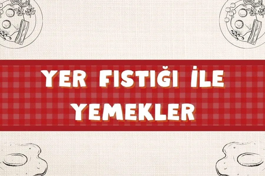 Yer Fıstığı İle Hazırlayabileceğiniz 10 Lezzetli Tarif - yer fistigi ile yemek