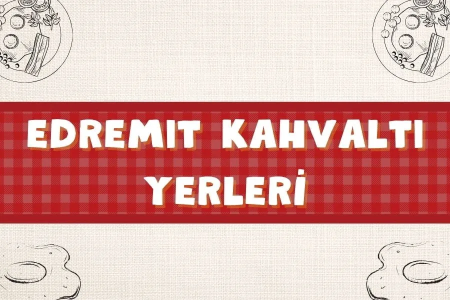 En İyi 10 Edremit Kahvaltı Yerleri | Nereye Gidilir? | 2024 - edremit kahvalti