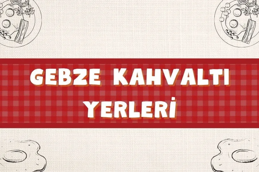 En Meşhur 15 Gebze Kahvaltı Mekanları | Nereye Gidilir? | 2024 - gebze kahvalti