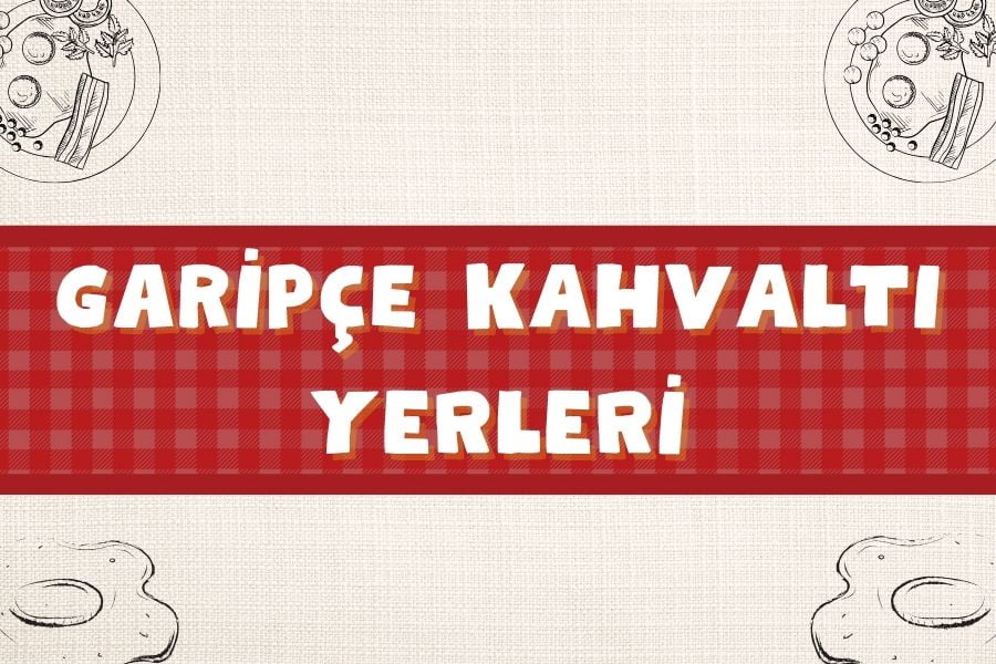 En İyi 15 Garipçe Kahvaltı Mekanları | Nerede Yapılır? | 2024 - garipce kahvalti 1