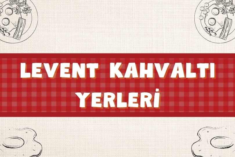 En Güzel 16 İstanbul Levent Kahvaltı Mekanları | Nereye Gidilir? | 2024 - levent kahvalti