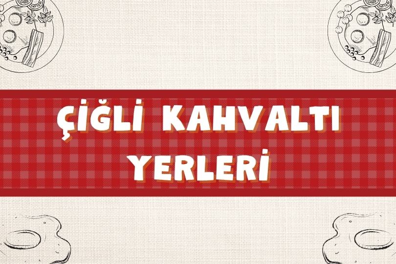 En Güzel 15 Çiğli Kahvaltı Mekanları | Nereye Gidilir? | 2024 - cigli kahvalti