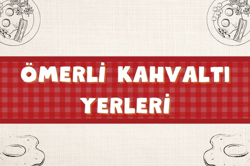 En Popüler 14 Ömerli Kahvaltı Mekanları | Nereye Gidilir? | 2024 - omerli kahvalti