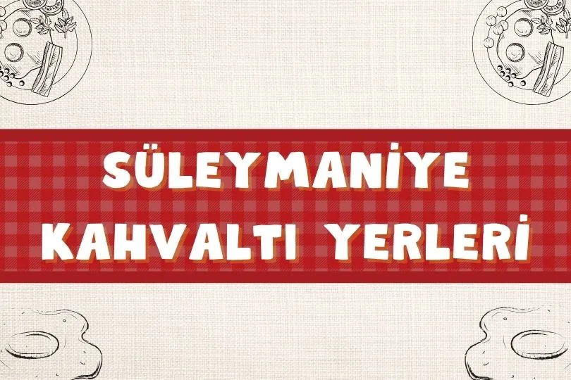 En İyi 15 Süleymaniye Kahvaltı Mekanları | Nereye Gidilir? | 2024 - suleymaniye kahvalti