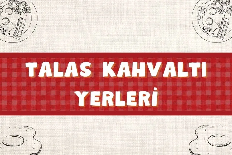 Tavsiye Edilen 12 Talas Kahvaltı Yerleri | Nereye Gidilir? | 2024 - talas kahvalti 1