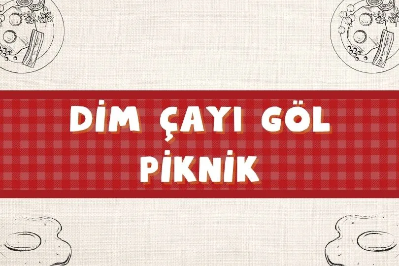 Dim Çayı Göl Piknik Kahvaltı Menüsü, Saatleri ve Fiyatı | 2024 - dim cayi gol piknik