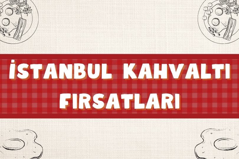 İstanbul Kahvaltı Fırsatları | İndirimli Kahvaltı Mekanları | 2024 - istanbul kahvalti firsatlari