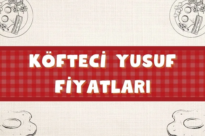 Güncel Köfteci Yusuf Fiyatları | Köfteci Yusuf Kahvaltı Fiyatı | 2024 - kofteci yusuf fiyat