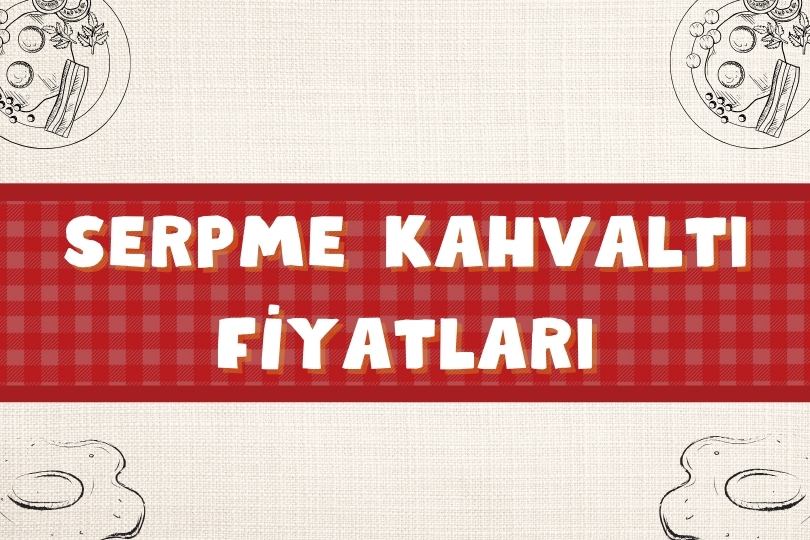 Serpme Kahvaltı Fiyatları | Kişi Başı Kahvaltı Ücreti | 2024 - serpme kahvalti fiyat