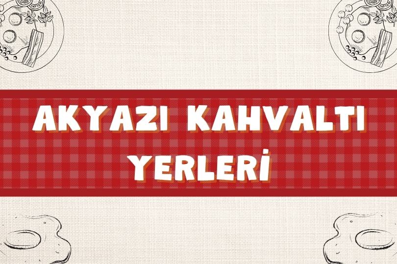 Popüler 9 Akyazı Kahvaltı Yerleri Önerisi | 2024 - akyazi kahvalti