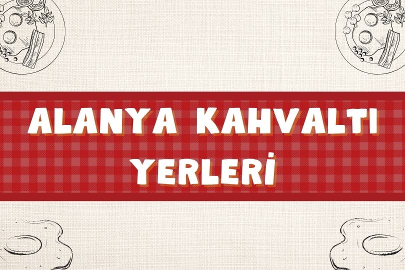 Alanya Kahvaltı Mekanları | En İyi 5 Kahvaltıcı | 2024 - alanya kahvalti