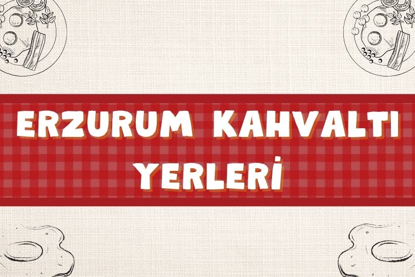 Erzurum Kahvaltı Yerleri | Meşhur 20 Erzurum Kahvaltısı | 2024 - erzurum kahvalti