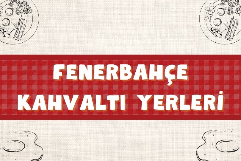 En İyi 10 Fenerbahçe Kahvaltı Mekanları | Nereye Gidilir? | 2024 - fenerbahce kahvalti