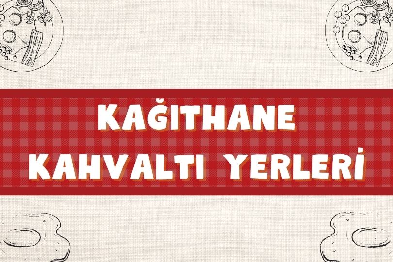 Kağıthane Kahvaltı Mekanları | En İyi 5 Serpme Kahvaltıcı | 2024 - kagithane kahvalti