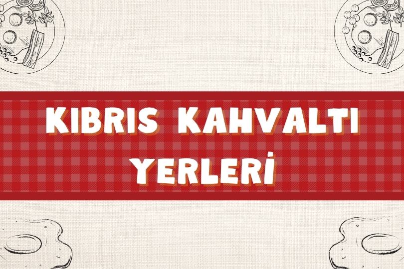 Meşhur Kıbrıs Kahvaltı Mekanları | 15 Harika Kıbrıs Kahvaltıcısı | 2024 - kibris kahvalti