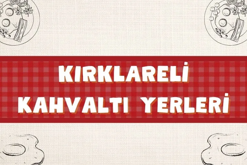 Kırklareli Kahvaltı Yerleri | Lezzeti Bol 15 Kahvaltıcı | 2024 - kirklareli kahvalti