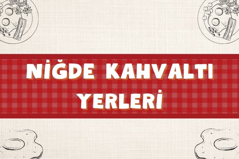 En Güzel Niğde Kahvaltı Yerleri | 5 Harika Mekan | 2024 - nigde kahvalti