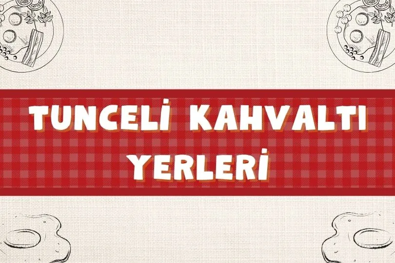 Tunceli Kahvaltı Yerleri | 5 Lezzetli Kahvaltı Mekanı | 2024 - tunceli kahvalti