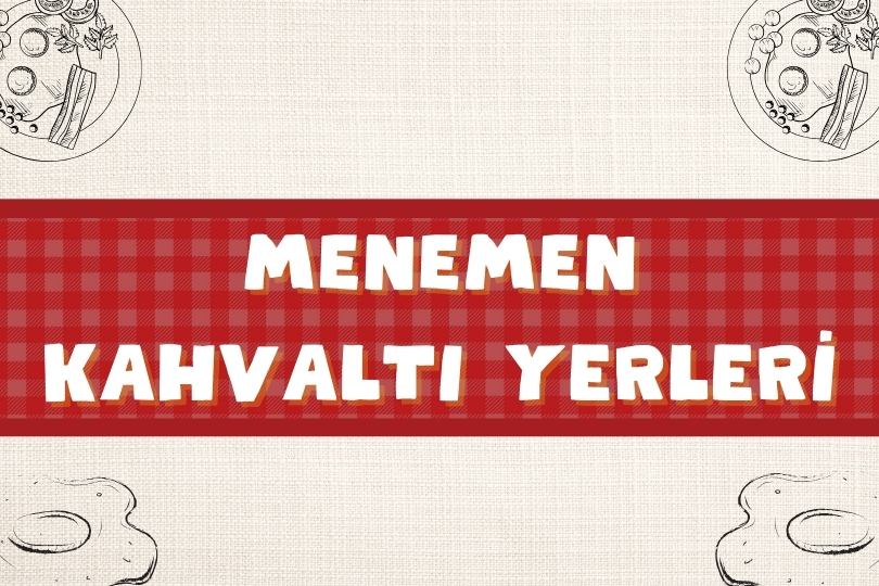 En İyi Menemen Kahvaltı Yerleri Önerisi | Ne Yenir? | 2024 - menemen kahvalti