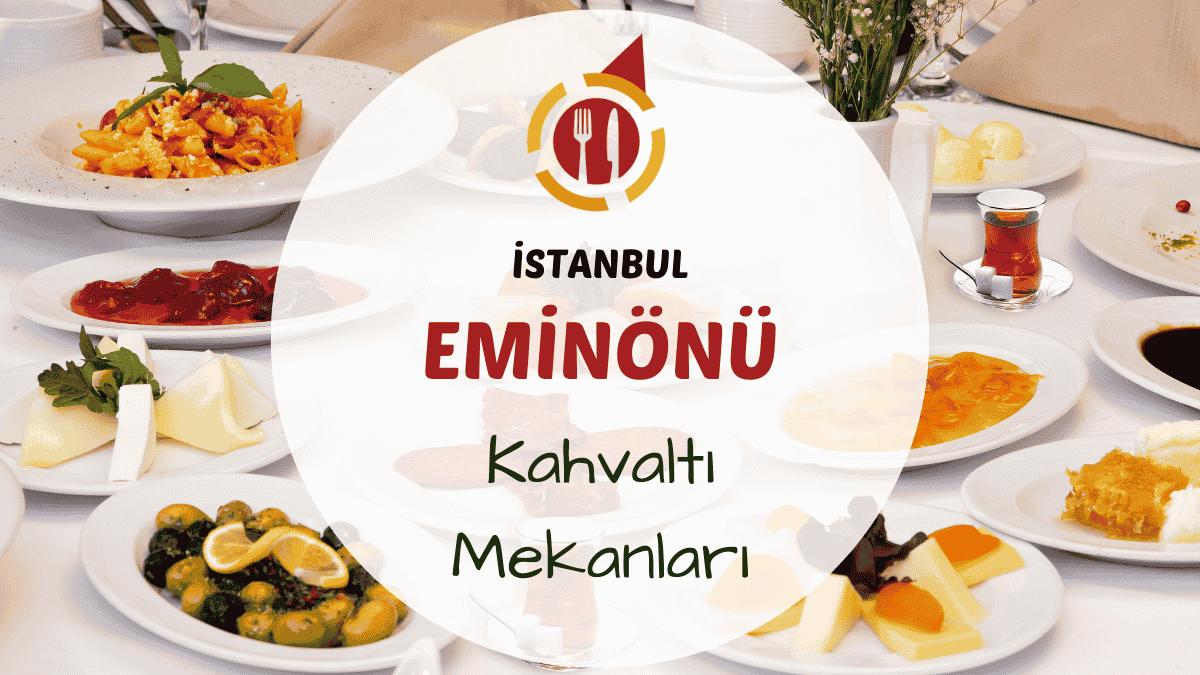 İstanbul Eminönü, Haliç ve Tarihi Yarımada'daki en iyi kahvaltı mekanları.