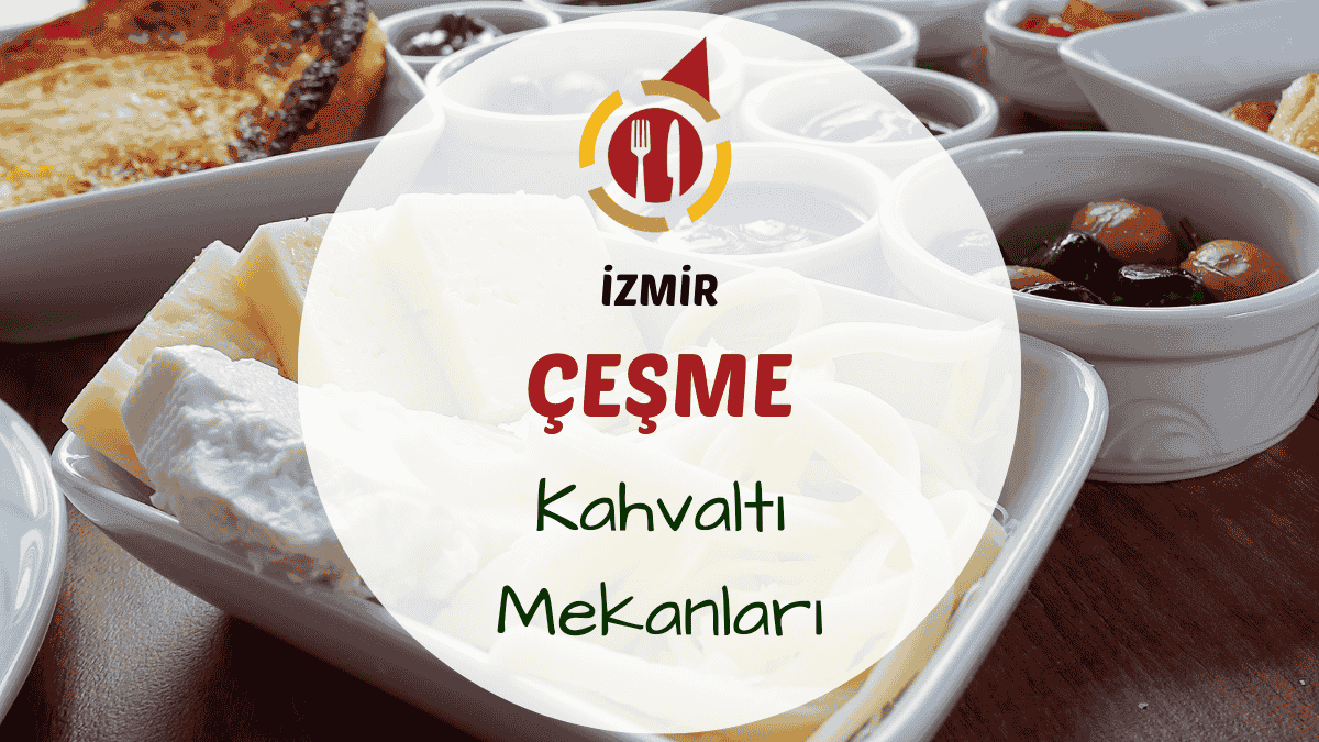 İzmir Çeşme, Alaçatı ve Ilıca çevresindeki en iyi kahvaltı yerleri için gezi rehberi.