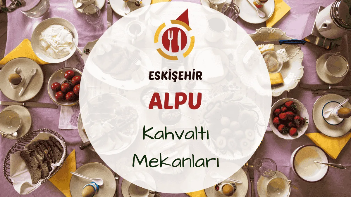 Eskişehir Alpu'daki kahvaltı mekanları hakkında bilgi.