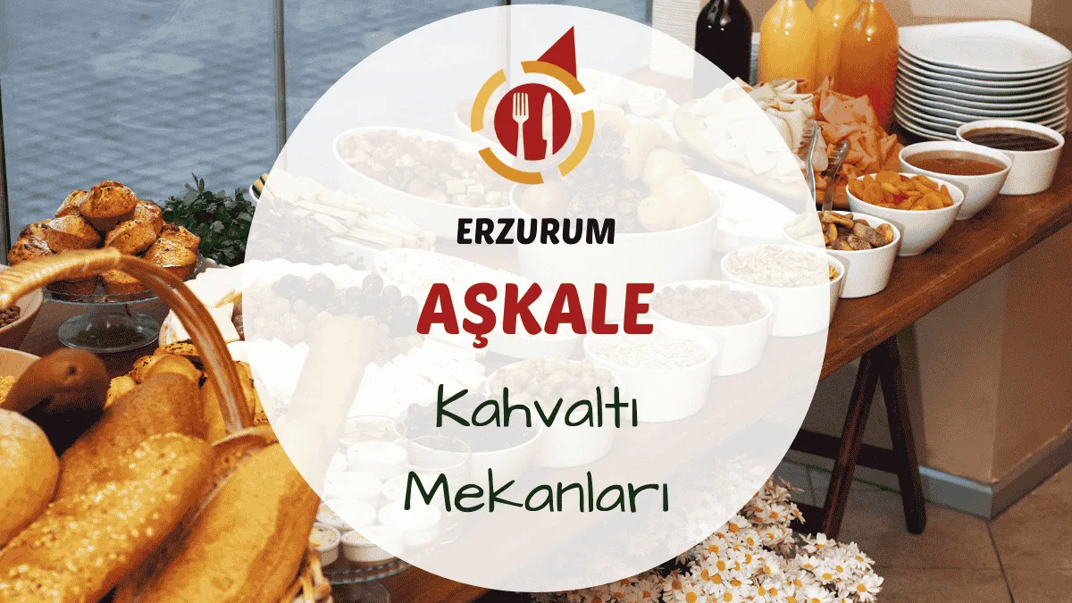 Erzurum Aşkale’deki kahvaltı mekanları hakkında bilgi.