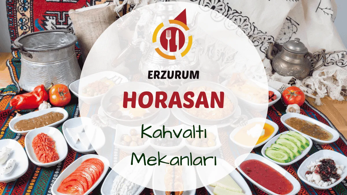 Erzurum Horasan'daki kahvaltı mekanları hakkında bilgi.