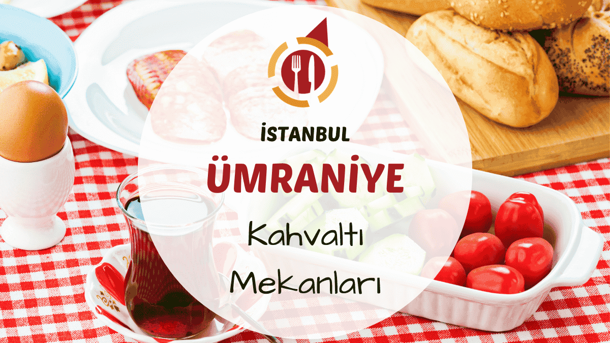 Ümraniye kahvaltı mekanları ve serpme kahvaltı rehberi.