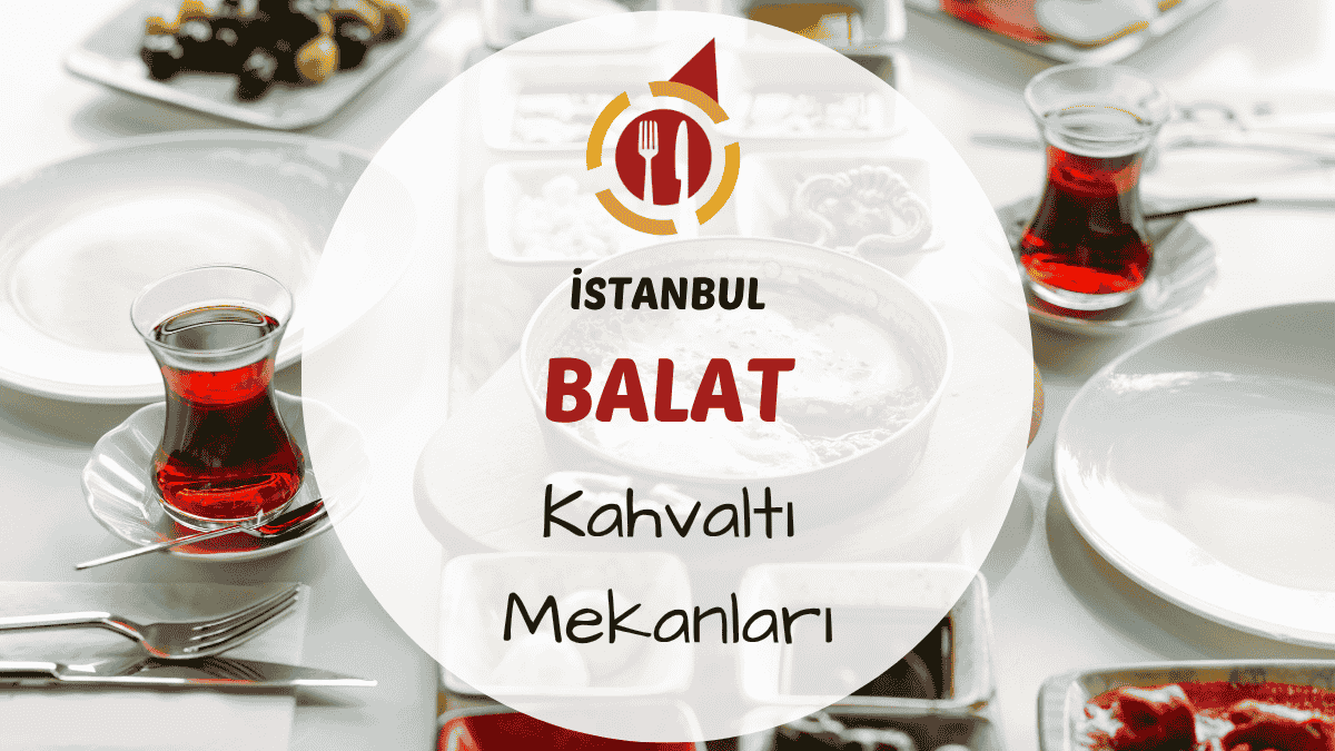 İstanbul Balat ve Fener çevresindeki en iyi kahvaltı mekanları için gezi rehberi.