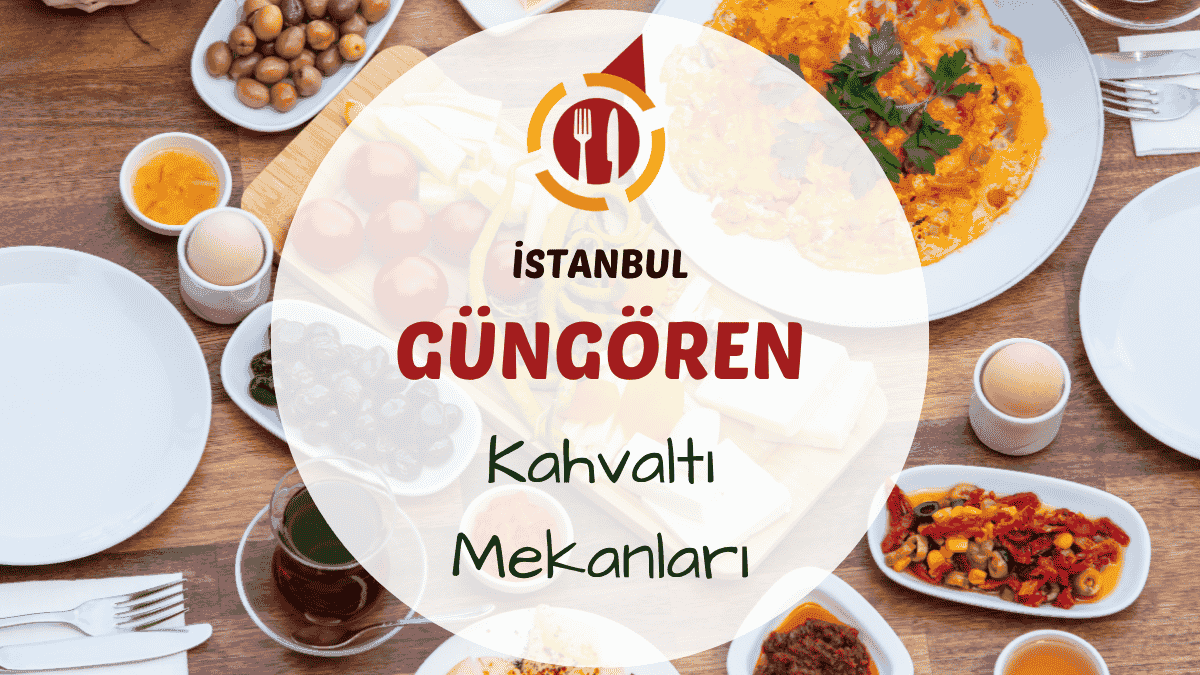İstanbul Güngören ve çevresindeki en iyi kahvaltı mekanları için gezi rehberi.