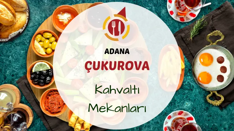 Çukurova kahvaltı mekanları ve adana göl manzarası.